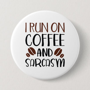 I Run On Coffee And Sarcasm 7.5 Cm Round Badge