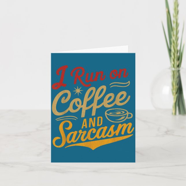 I Run On Coffee And Sarcasm - Funny Quote Humor  Card (Front)