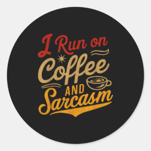I Run On Coffee And Sarcasm - Funny Quote Humor  Classic Round Sticker