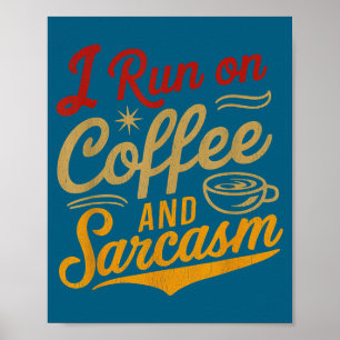 I Run On Coffee And Sarcasm - Funny Quote Humor Poster