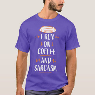 I Run On Coffee And Sarcasm Funny Sarcastic Humour T-Shirt