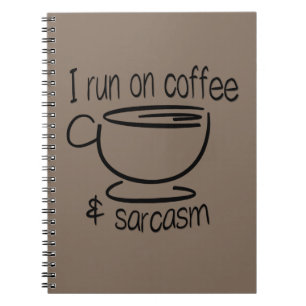 I run on coffee and sarcasm notebook