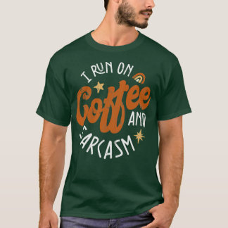 I Run On Coffee And Sarcasm T-Shirt