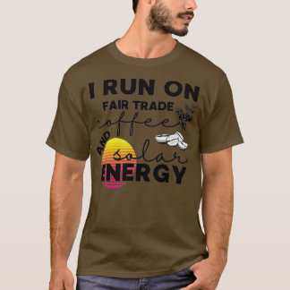 I Run On Coffee and Solar Energy T-Shirt