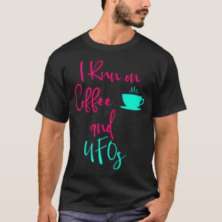 I Run On Coffee And Ufos Cute Alien Quote T-Shirt