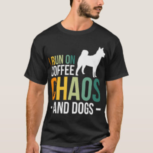 I Run On Coffee Chaos And Dogs T-Shirt