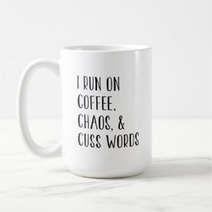 I RUN ON COFFEE, CHAOS, & CUSS WORDS MUG