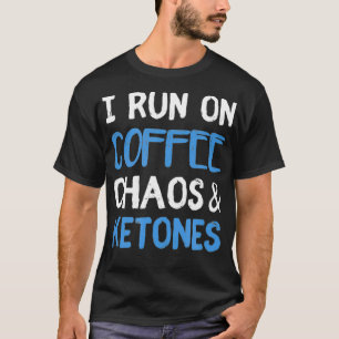 I Run On Coffee Chaos  Ketones Ketogenic Keto Diet T-Shirt