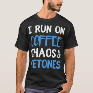 I Run On Coffee Chaos Ketones Ketogenic Keto Diet T-Shirt