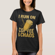 I Run on Coffee & Chaos T-Shirt - Coffee Cup 