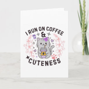 I Run On Coffee & Cuteness Sweet Kitty Design Card