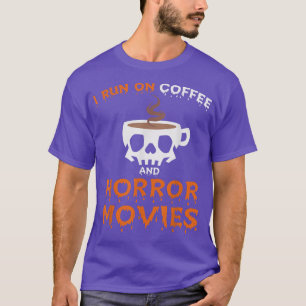 I Run on Coffee & Horror Movies Halloween Coffee S T-Shirt
