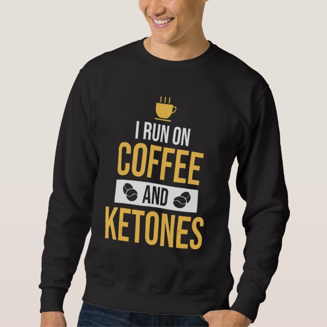 I Run On Coffee & Ketones Keto Coffee Sweatshirt (Front)