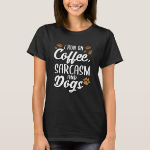 I Run On Coffee Sarcasm And Dogs Puppy Paws T-Shirt