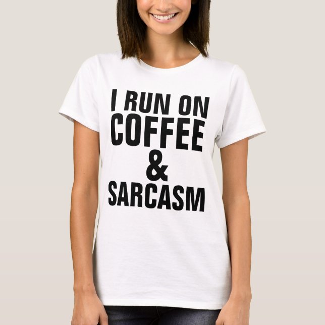I RUN ON COFFEE & SARCASM Funny T-shirts (Front)