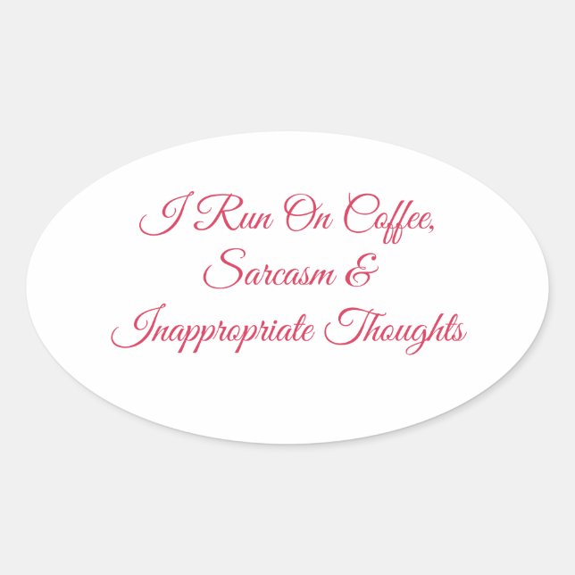 I Run On Coffee Sarcasm & Inappropriate Thoughts F Oval Sticker (Front)