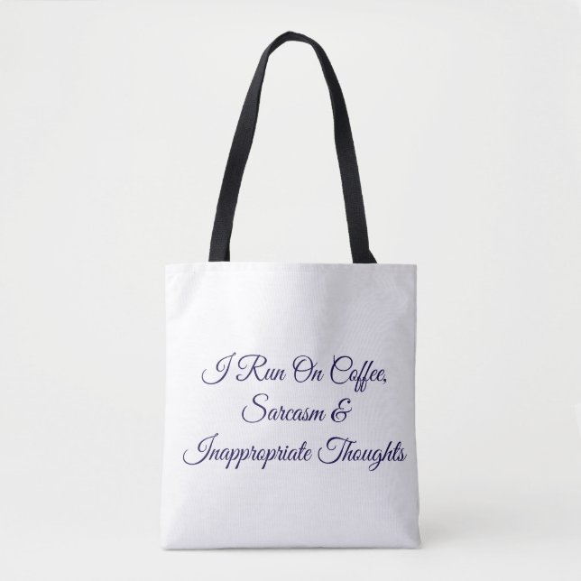 I Run On Coffee Sarcasm & Inappropriate Thoughts F Tote Bag (Front)