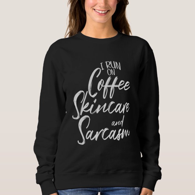 I Run On Coffee Skincare And Sarcasm Aesthetician Sweatshirt (Front)