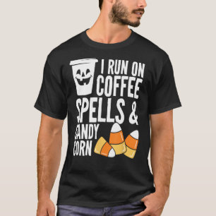 I Run On Coffee Spells And Candy Corn Funny Hallow T-Shirt