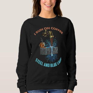 I Run On Coffee Steel Blue Light Welding Welder Sweatshirt