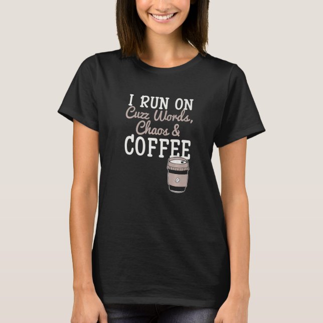 I Run On Cuss Words Chaos Coffee Caffeine Addict M T-Shirt (Front)