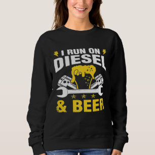 I Run On Diesel And Beer Truck Mechanic Sweatshirt