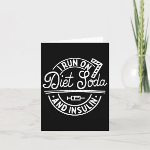 I Run On Diet Soda And Insulin Fun Diabetes Awaren Card