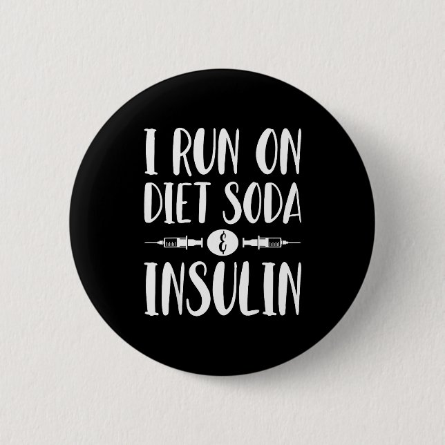 I Run On Diet Soda And Insulin - T1d T2d Diabetes  6 Cm Round Badge (Front)