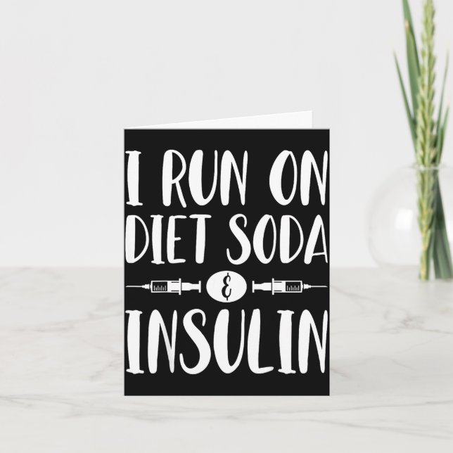 I Run On Diet Soda And Insulin - T1d T2d Diabetes  Card (Front)