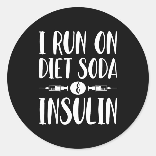 I Run On Diet Soda And Insulin - T1d T2d Diabetes  Classic Round Sticker (Front)
