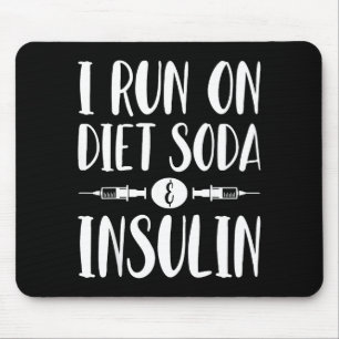 I Run On Diet Soda And Insulin - T1d T2d Diabetes Mouse Pad