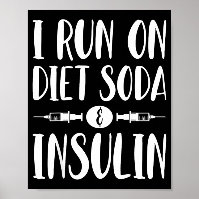 I Run On Diet Soda And Insulin - T1d T2d Diabetes  Poster (Front)