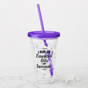 I Run on Essential Oils and Sarcasm Acrylic Tumbler