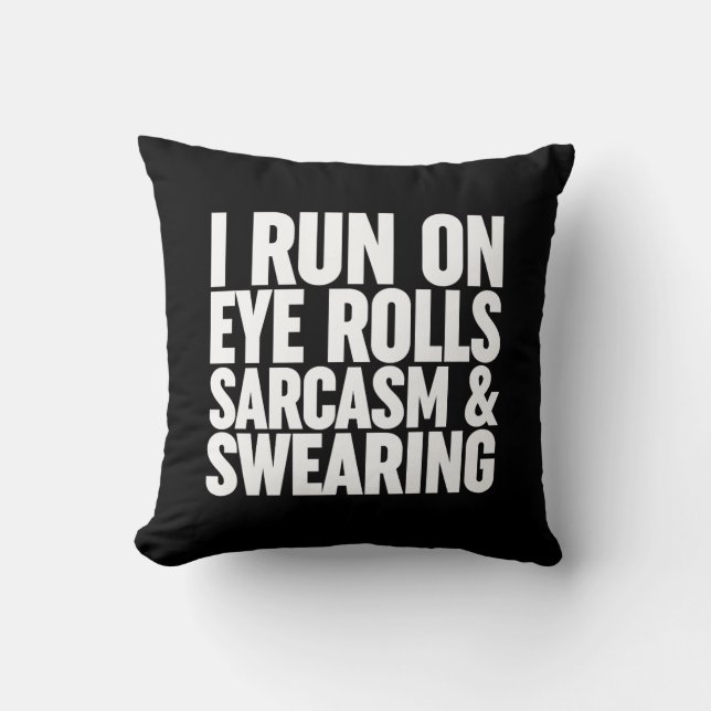 I Run On Eye Rolls, Sarcasm & Swearing Cushion (Front)