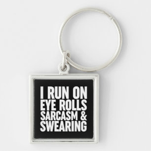 I Run On Eye Rolls, Sarcasm & Swearing Key Ring