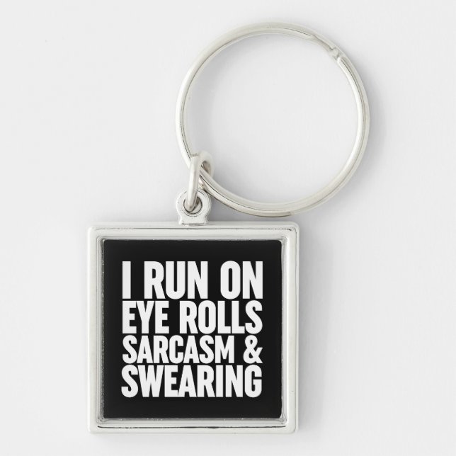 I Run On Eye Rolls, Sarcasm & Swearing Key Ring (Front)