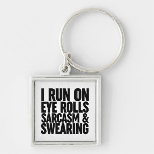 I Run On Eye Rolls, Sarcasm & Swearing Key Ring