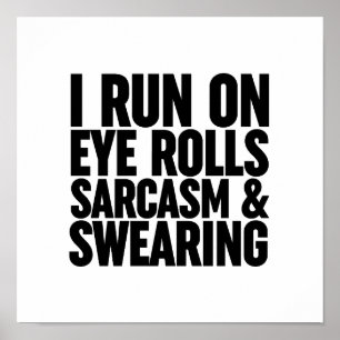 I Run On Eye Rolls, Sarcasm & Swearing Poster