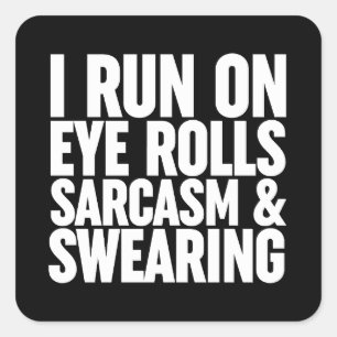 I Run On Eye Rolls, Sarcasm & Swearing Square Sticker