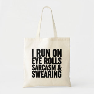 I Run On Eye Rolls, Sarcasm & Swearing Tote Bag