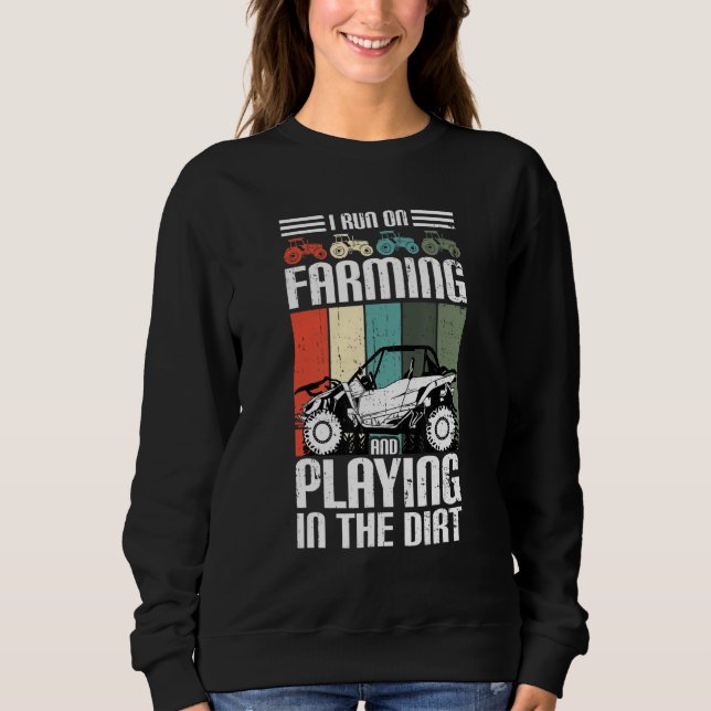 I Run On Farming And Playing Dirt UTV SxS Side by  Sweatshirt (Front)