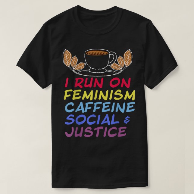 I Run On Feminism Caffeine And Social Justice Vint T-Shirt (Design Front)