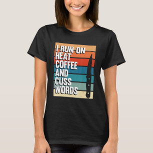 I Run On Heat And Coffee Blacksmith Forging Forger T-Shirt