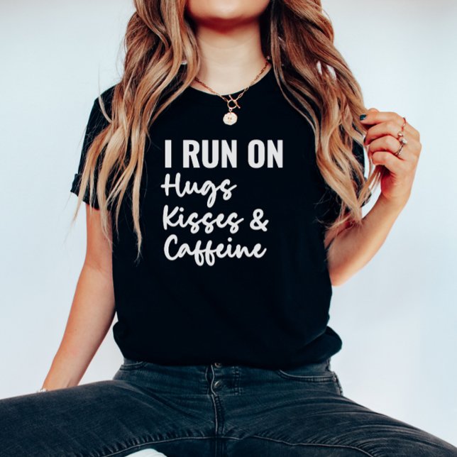 I Run On Hugs Kisses And Caffeine Shirt (Creator Uploaded)