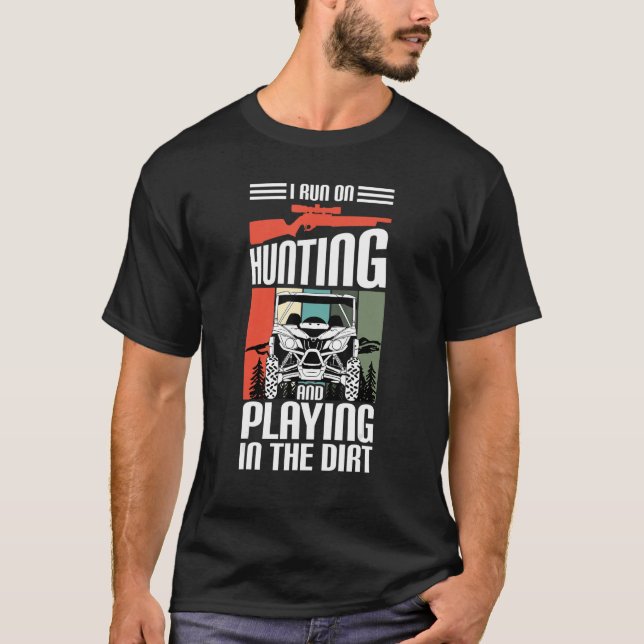 I Run On Hunting And Playing Dirt UTV SxS Side by  T-Shirt (Front)