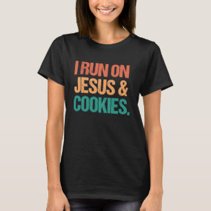 I Run On Jesus and Cookies  Baking T-Shirt