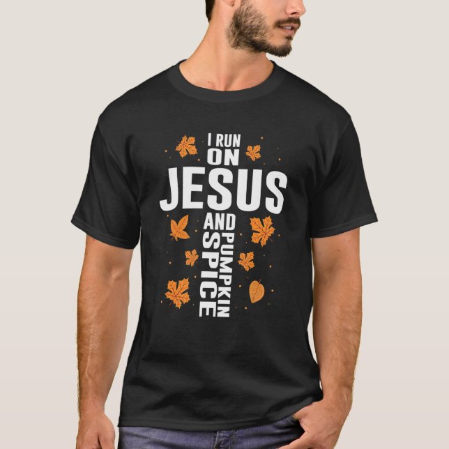 I Run on Jesus and Pumpkin Spice Cross for Religio T-Shirt (Front)