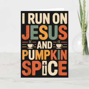 I Run On Jesus And Pumpkin Spice Fall Season Card