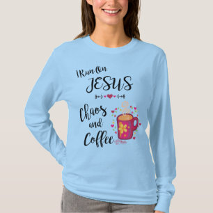 I Run On Jesus, Chaos and Coffee T-Shirt