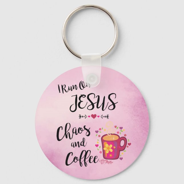 I Run On Jesus, Chaos & Coffee Key Ring (Front)